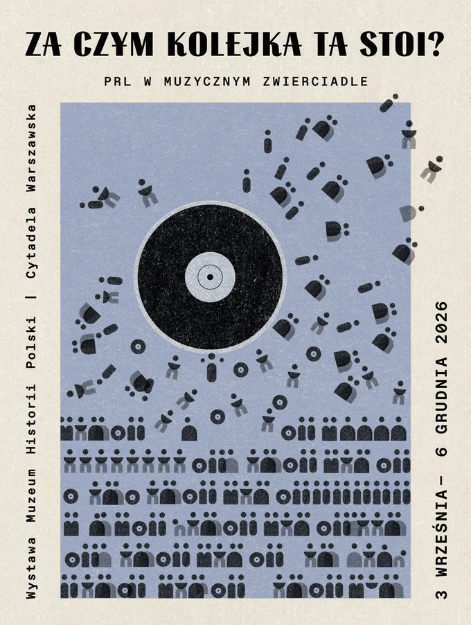 Plakat wystawy „Za czym kolejka ta stoi? PRL w muzycznym zwierciadle”. Muzeum Historii Polski, Cytadela Warszawska, 3 września – 6 grudnia 2026.